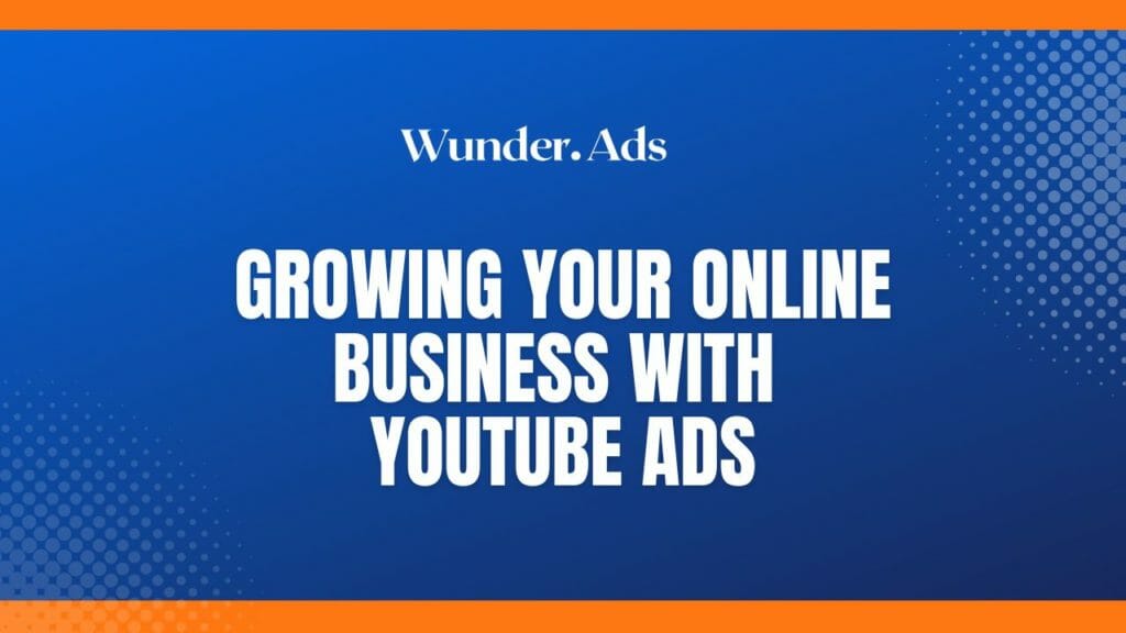 Growing Your Online Business With Youtube Ads